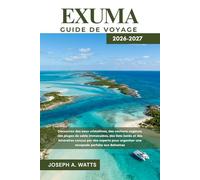 EXUMA Guide de voyage 2026-2027: Découvrez des eaux cristallines, des cochons nageurs, des plages de sable immaculées, des îlots isolés et des ... organiser une escapade parfaite aux Bahamas