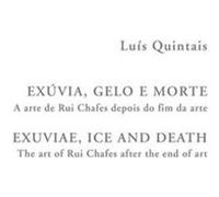 Exúvia, Gelo E Morte - A Arte De Rui Chafes Depois Do Fim Da Arte Quintais, Luís (Auteur)