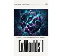 ExWorlds 1 - Strange Tales from Beyond the Infinite ExWorlds, #1 - Perry Mark Stratychuk - Perry Mark Stratychuk - ebook (ePub) - Livre