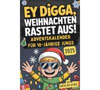 Ey Digga, Weihnachten rastet aus!: Der Kurzgeschichten-Adventskalender für Jungs ab 10 - 24 chaotisch-witzige Geschichten voller Spaß und Weihnachtschaos