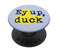 EY up, Duck ! Yorkshire Derbyshire dialecte Anglais du Nord PopSockets PopGrip Adhésif