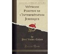 Eycken, P: Méthode Positive De L'interprétation Juridique (C