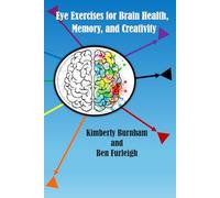 Eye Exercises for Brain Health, Memory, and Creativity: Train Your Eyes. Transform Your Brain. Unlock Your Creativity