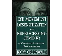 Eye Movement Desensitization Reprocessing EMDR in Child and Adolescent Psychotherapy by Ricky Greenwald Ricky Greenwald (Auteur)