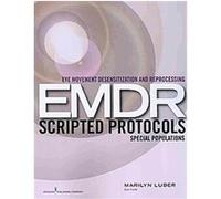 Eye Movement Desensitization And Reprocessing (Emdr) Scripted Protocols