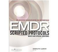 Eye Movement Desensitization and Reprocessing Emdr Scripted Protocols: Basics and Special Situations