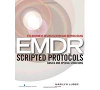 Eye Movement Desensitization And Reprocessing (Emdr) Scripted Protocols