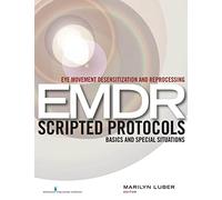 Eye Movement Desensitization and Reprocessing Emdr Scripted Protocols: Basics and Special Situations