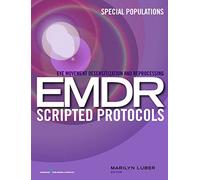 Eye Movement Desensitization and Reprocessing Emdr Scripted Protocols: Special Populations