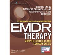 Eye Movement Desensitization and Reprocessing EMDR Therapy Scripted Protocols and Summary Sheets: Treating Eating Disorders, Chronic Pain, and Maladaptive Self-Care Behaviors