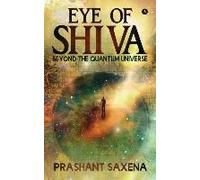 Eye Of Shiva: Beyond The Quantum Universe