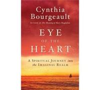 Eye of the Heart by Cynthia Bourgeault Cynthia Bourgeault (Auteur)