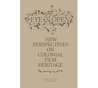 Eye(s) Open: New perspectives on colonial film heritage