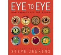 Eye to Eye: How Animals See the World Steve Jenkins (Auteur)