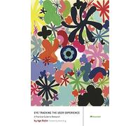 Eye Tracking the User Experience: A Practical Guide to Research