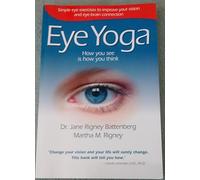 Eye Yoga: How You See Is How You Think: Simple Eye Exercises to Improve Your Vision and Eye-Brain Connection