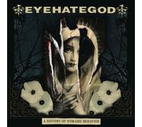 EYEHATEGOD - A HISTORY OF NOMADIC BEHAVIOR CD NEUF