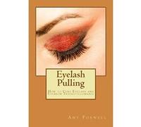 Eyelash Pulling: How to Cure Eyelash and Eyebrow Trichotillomania - [Version Originale] Amy Foxwell (Auteur)