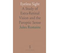 Eyeless Sight: A Study of Extra-Retinal Vision and the Paroptic Sense