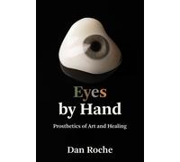 Eyes by Hand Prosthetics of Art and Healing - Dan Roche - The MIT Press - ebook (ePub) - Livre