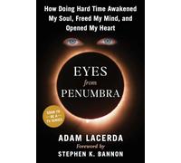 Eyes From Penumbra: How Doing Hard Time Awakened My Soul, Freed My Mind, and Opened My Heart