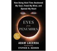 Eyes From Penumbra How Doing Hard Time Awakened My Soul, Freed My Mind, and Opened My Heart - Adam Lacerda - War Room Books - ebook (ePub) - Livre