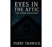 Eyes in the Attic and Other Hauntings