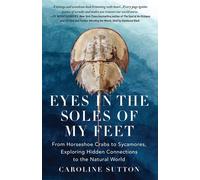 EYES IN THE SOLES OF MY FEET From Horseshoe Crabs to Sycamores, Exploring Hidden Connections to the Natural World - Caroline Sutton - Schaffner Press - ebook (ePub) - Livre