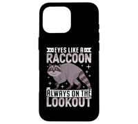 Eyes Like A Raccoon Always on The Lookout Coque pour iPhone 16 Pro Max