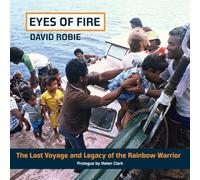 Eyes Of Fire: The last voyage and legacy of the Rainbow Warrior