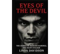 Eyes of the Devil: The Crimes of Richard Ramirez, the Night Stalker.