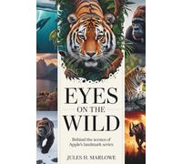 Eyes on the Wild: Behind the Scenes of Apple’s Landmark Series