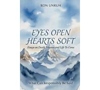 EYES OPEN, HEARTS SOFT: Essays on Death, Heaven, and Life to Come
