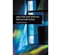 Eyes That Look With Sun But See With Moon