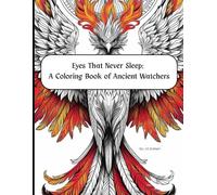 Eyes That Never Sleep: A Coloring Book of Ancient Watchers: A Meditative Coloring Book of Mythical Guardians and Sacred Beasts