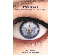 Eyes To See: (Seeing Others Through the Eyes of Christ)