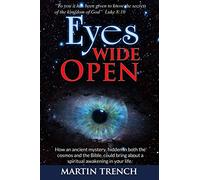 Eyes Wide Open: How an ancient mystery, hidden in both the cosmos and the Bible, could bring about a spiritual awakening in your life