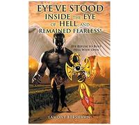 Eye've Stood Inside The Eye Of Hell And Remained Fearless!