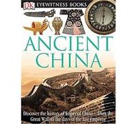 DK Eyewitness Books: Ancient China: Discover the History of Imperial China-from the Great Wall to the Days of the La