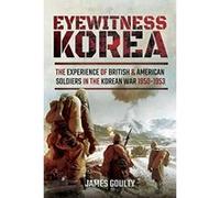 Eyewitness Korea: The Experience of British and American Soldiers in the Korean War 1950-1953 - [Version Originale] Inconnu (Auteur)