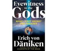 Eyewitness to the Gods by Erich Erich von Daniken von Daniken Erich Erich von Daniken von Daniken (Auteur)