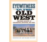 Eyewitness to the Old West Richard Scott (Auteur)