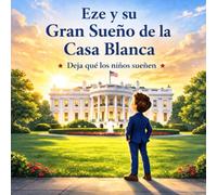 Eze y su Gran Sueño de la Casa Blanca: Deja que los niños sueñen