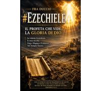 EZECHIELE: Il Profeta che Vide la Gloria di Dio