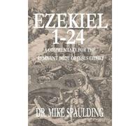 Ezekiel 1-24: A Commentary For The Remnant Body Of Jesus Christ