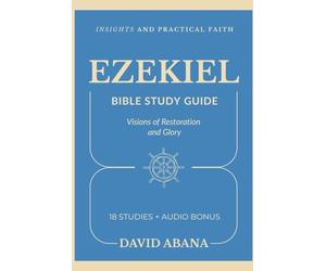 Ezekiel Bible Study Guide: 18 Studies for Personal and Group Exploration