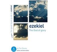 Ezekiel: The God of Glory (Good Book Guide) Tim Chester (Auteur)