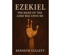 Ezekiel: The Hand of the Lord was Upon Me