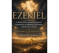 EZEKIEL: Volume 2-Restoration and Glory: A Historical Grammatical Exegetical Commentary on Judgment, Restoration, and the Glory of God