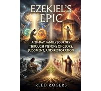 Ezekiel's Epic: A 28-Day Family Journey Through Visions of Glory, Judgment, and Restoration
